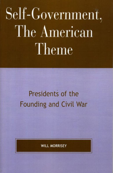 Self-Government, The American Theme: Presidents of the Founding and Civil War