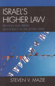 Title: Israel's Higher Law: Religion and Liberal Democracy in the Jewish State / Edition 1, Author: Steven V. Mazie