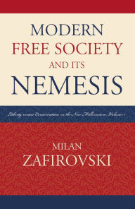 Title: Modern Free Society and Its Nemesis: Liberty versus Conservatism in the New Millennium, Author: Milan Zafirovski