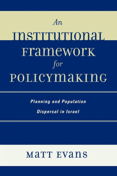 An Institutional Framework for Policymaking: Planning and Population Dispersal in Israel