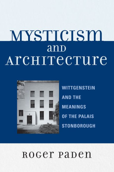 Mysticism and Architecture: Wittgenstein and the Meanings of the Palais Stonborough