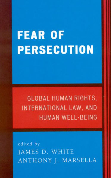 Fear of Persecution: Global Human Rights, International Law, and Human Well-Being