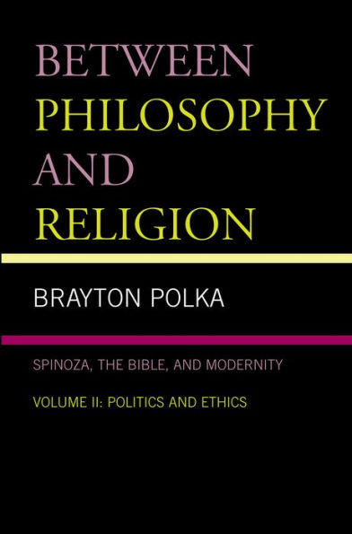 Between Philosophy and Religion, Vol. II: Spinoza, the Bible, and Modernity