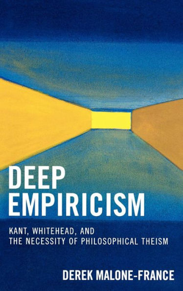 Deep Empiricism: Kant, Whitehead, and the Necessity of Philosophical Theism