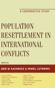 Title: Population Resettlement in International Conflicts: A Comparative Study, Author: Arie M. Kacowicz Professor and Chaim Weizmann Chair in International Relations