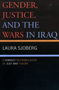 Title: Gender, Justice, and the Wars in Iraq: A Feminist Reformulation of Just War Theory, Author: Laura Sjoberg Royal Holloway University of London