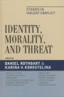 Identity, Morality, and Threat: Studies in Violent Conflict / Edition 1