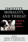 Identity, Morality, and Threat: Studies in Violent Conflict / Edition 1