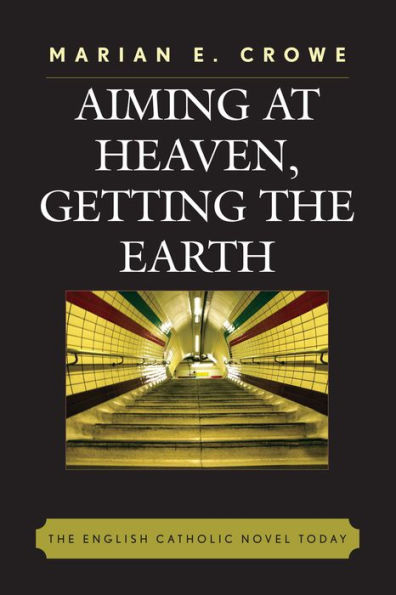 Aiming at Heaven, Getting the Earth: The English Catholic Novel Today