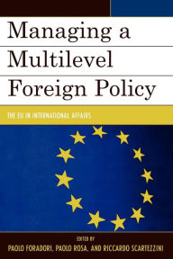 Title: Managing a Multilevel Foreign Policy: The EU in International Affairs, Author: Paolo Foradori