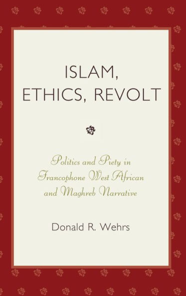 Islam, Ethics, Revolt: Politics and Piety in Francophone West African and Mahgreb Narrative