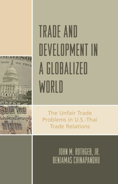 Trade and Development in a Globalized World: The Unfair Trade Problem in U.S.DThai Trade Relations / Edition 1