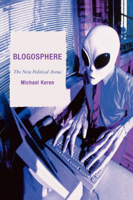 Title: Blogosphere: The New Political Arena, Author: Michael Keren