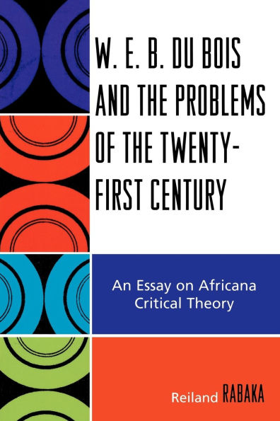 W.E.B. Du Bois and the Problems of Twenty-First Century: An Essay on Africana Critical Theory