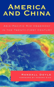 Title: America and China: Asia-Pacific Rim Hegemony in the Twenty-first Century, Author: Randall Doyle