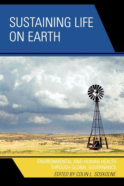 Sustaining Life on Earth: Environmental and Human Health through Global Governance