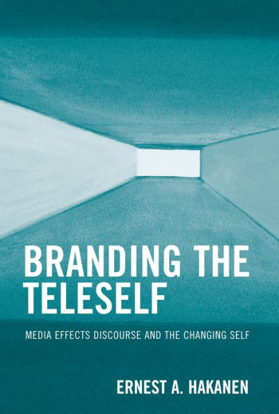 Branding the Teleself: Media Effects Discourse and Changing Self