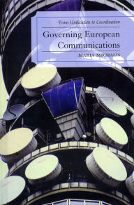 Title: Governing European Communications: From Unification to Coordination, Author: Maria Michalis