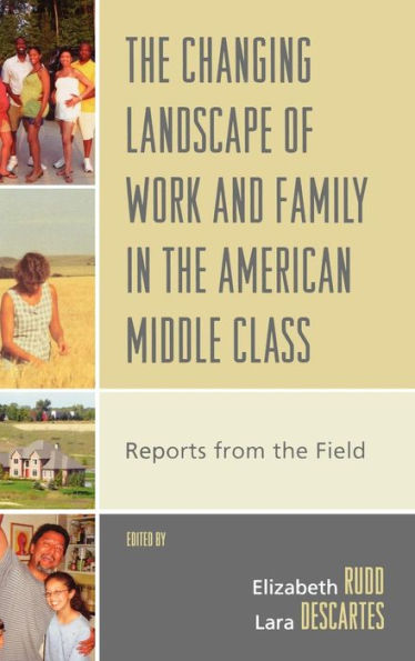 The Changing Landscape of Work and Family in the American Middle Class: Reports from the Field