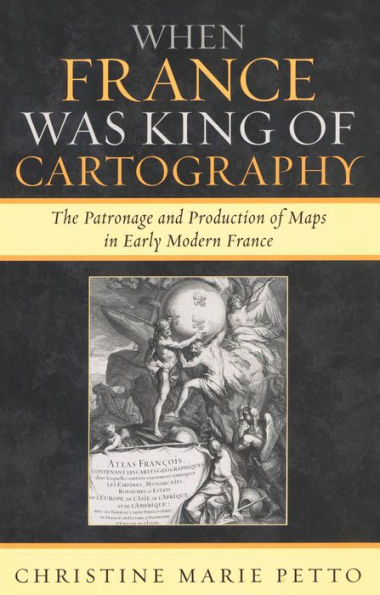 When France Was King of Cartography: The Patronage and Production Maps Early Modern