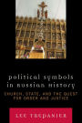 Political Symbols in Russian History: Church, State, and the Quest for Order and Justice