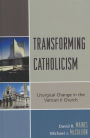 Transforming Catholicism: Liturgical Change in the Vatican II Church