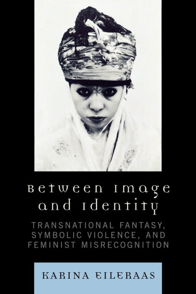 Between Image and Identity: Transnational Fantasy, Symbolic Violence, and Feminist Misrecognition