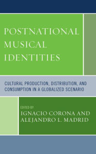 Title: Postnational Musical Identities: Cultural Production, Distribution, and Consumption in a Globalized Scenario, Author: Ignacio Corona