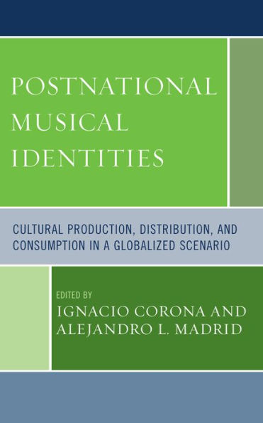 Postnational Musical Identities: Cultural Production, Distribution, and Consumption in a Globalized Scenario