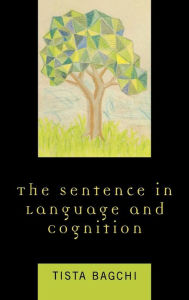 Title: The Sentence in Language and Cognition, Author: Tista Bagchi