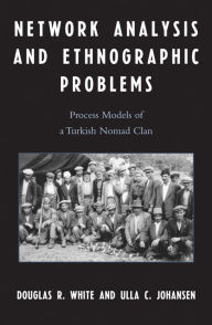 Title: Network Analysis and Ethnographic Problems: Process Models of a Turkish Nomad Clan, Author: Douglas R. White