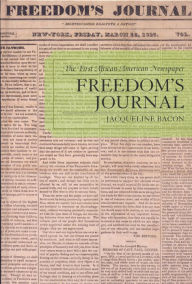 Title: Freedom's Journal: The First African-American Newspaper, Author: Jacqueline Bacon