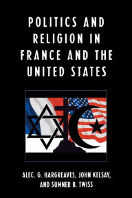 Title: Politics and Religion in the United States and France, Author: Alec Hargreaves Florida State University