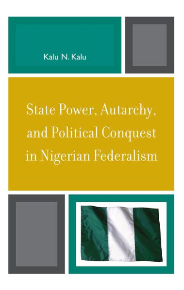 State Power, Autarchy, and Political Conquest in Nigerian Federalism