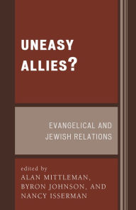 Title: Uneasy Allies?: Evangelical and Jewish Relations, Author: Alan Mittleman The Jewish Theological Seminary