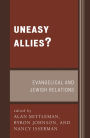 Uneasy Allies?: Evangelical and Jewish Relations