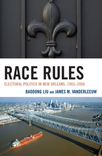 Race Rules: Electoral Politics in New Orleans, 1965-2006 / Edition 1