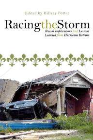 Title: Racing the Storm: Racial Implications and Lessons Learned from Hurricane Katrina, Author: Hillary Potter