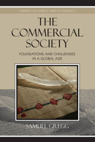 Title: The Commercial Society: Foundations and Challenges in a Global Age, Author: Samuel Gregg director of research