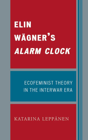 Elin Wägner's Alarm Clock: Ecofeminist Theory in the Interwar Era