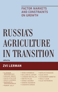 Title: Russia's Agriculture in Transition: Factor Markets and Constraints on Growth, Author: Zvi Lerman