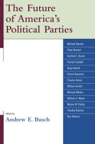 Title: The Future of America's Political Parties / Edition 1, Author: Andrew E. Busch