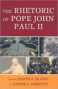 Title: The Rhetoric of Pope John Paul II, Author: Joseph R. Blaney