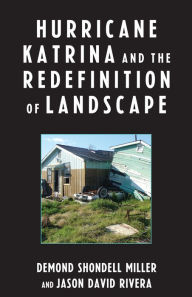 Title: Hurricane Katrina and the Redefinition of Landscape, Author: DeMond Shondell Miller