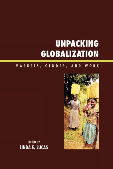 Unpacking Globalization: Markets, Gender, and Work
