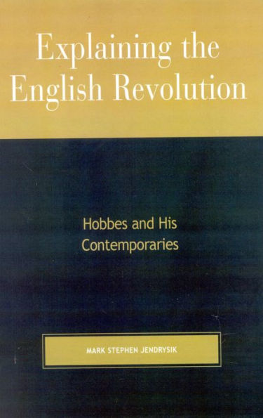 Explaining the English Revolution: Hobbes and His Contemporaries