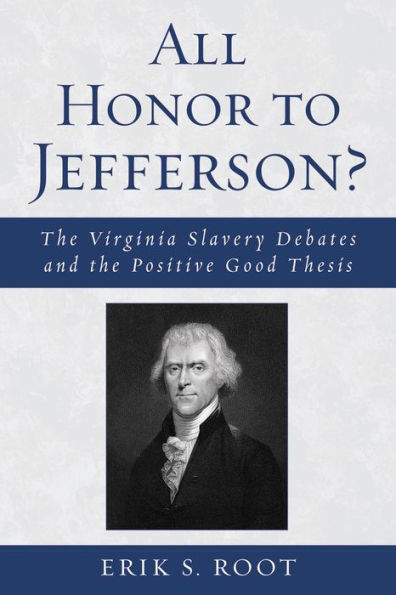 All Honor to Jefferson?: The Virginia Slavery Debates and the Positive Good Thesis