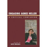 Title: Engaging Agnes Heller: A Critical Companion, Author: Katie Terezakis