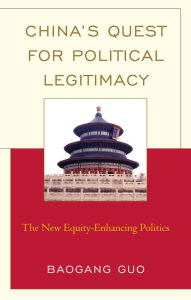 Title: China's Quest for Political Legitimacy: The New Equity-Enhancing Politics, Author: Baogang Guo Dalton State College