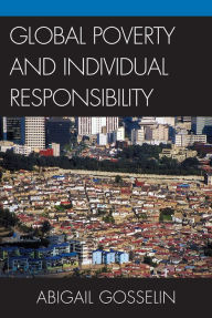 Title: Global Poverty and Individual Responsibility, Author: Abigail Gosselin